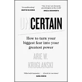 Uncertain: How to Turn Your Biggest Fear Into Your Greatest Power