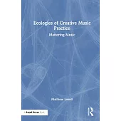 Ecologies of Creative Music Practice: Mattering Music