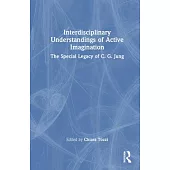 Interdisciplinary Understandings of Active Imagination: The Special Legacy of C. G. Jung