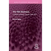 The Film Business: A History of British Cinema 1896-1972