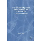 Adolescent Configuration Styles, Parenting and Psychotherapy: A Relational Perspective