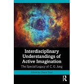 Interdisciplinary Understandings of Active Imagination: The Special Legacy of C. G. Jung