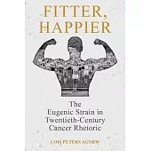 Fitter, Happier: The Eugenic Strain in Twentieth-Century Cancer Rhetoric