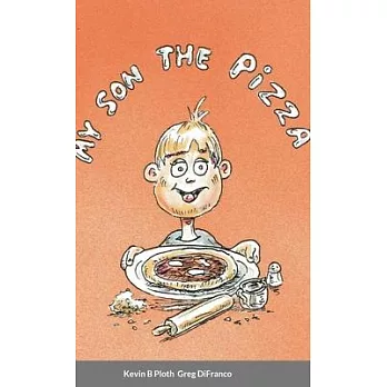 My Son the Pizza: Illustrated Short Story of a Father & Son cooking Recipe included