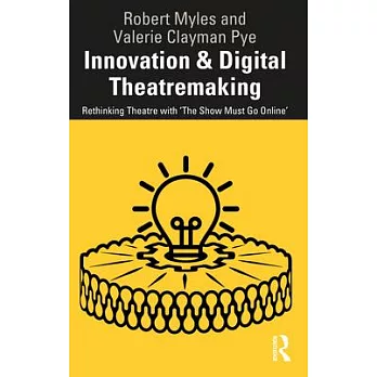 Innovation & Digital Theatremaking: Rethinking Theatre with ’The Show Must Go Online’