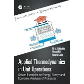 Applied Thermodynamics in Unit Operations: Solved Examples on Energy, Exergy and Economic Analyses of Processes