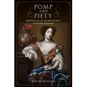 Pomp and Piety: Everyday Life of the Aristocracy in Stuart England