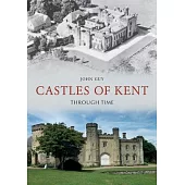 Castles of Kent Through Time