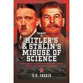 Hitler’s and Stalin’s Misuse of Science: When Science Fiction Was Turned Into Science Fact by the Nazis and the Soviets