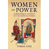Women of Power: Formidable Females of the Medieval World