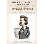 The Illustrated Mark Twain and the Buffalo Express: 10 Stories and Over a Century of Sketches