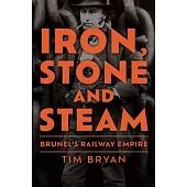 Iron, Stone and Steam: Brunel’s Railway Empire