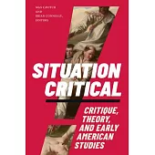 Situation Critical: Critique, Theory, and Early American Studies
