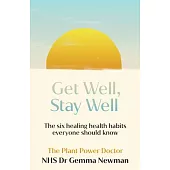 Get Well, Stay Well: Five Simple Resolutions You Can Keep That Will Change Your Health Forever