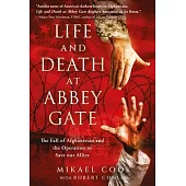 Life and Death at Abbey Gate: The Fall of Afghanistan and the Operation to Save Our Allies