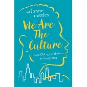 We Are the Culture: Black Chicago’s Influence on Everything