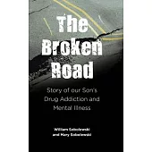The Broken Road: Story of our Son’s Drug Addiction and Mental Illness