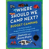 Where Should We Camp Next?: Budget Camping: A 50-State Guide to Budget-Friendly Campgrounds and Free and Low-Cost Outdoor Activities