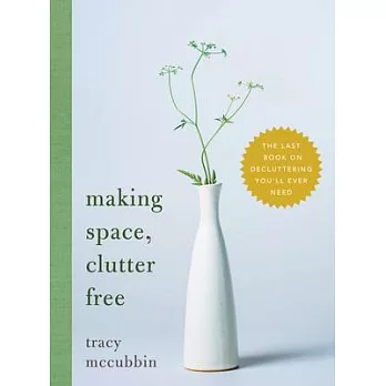 Making Space, Clutter Free: The Last Book on Decluttering You’ll Ever Need