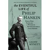 The Eventful Life of Philip Hankin: World-Wide Traveller and Witness to British Columbia’s Early History
