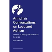 Armchair Conversations on Love and Autism: Secrets of Happy Neurodiverse Couples