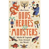Gods, Heroes and Monsters: Myths and Legends from Around the World