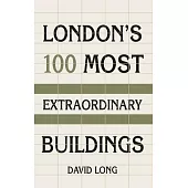 London’s 100 Most Extraordinary Buildings