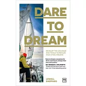 Dare to Dream: Develop the Courage and Tools to Realize High Stake Dreams