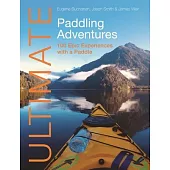 Ultimate Paddling Adventures: 100 Epic Experiences with a Paddle