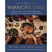 The Warrior’s Table: Recipes That Cultivate Connection Through War, Change, and Uncertainty
