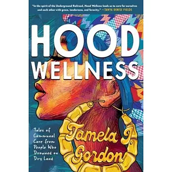 Hood Wellness: Tales of Communal Care from People Who Drowned on Dry Land