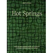 Hot Springs: Photos and Stories from the World’s Thermal Springs and Hot Baths