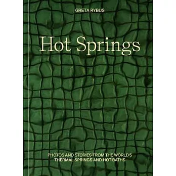 Hot Springs: Photos and Stories from the World’s Thermal Springs and Hot Baths