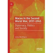 Macau in the Second World War, 1937-1945: Diplomacy, Politics and Society