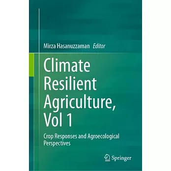Climate Resilient Agriculture, Vol 1: Crop Responses and Agroecological Perspectives