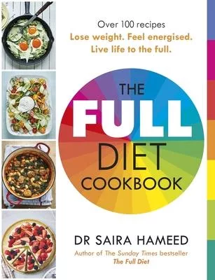 The Full Diet Cookbook: Over 100 Delicious Recipes to Lose Weight, Feel Energised and Live Life to the Full