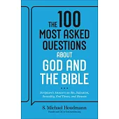 The 100 Most Asked Questions about God and the Bible: Scripture’s Answers on Sin, Salvation, Sexuality, End Times, and Heaven