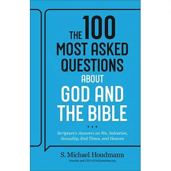 The 100 Most Asked Questions about God and the Bible: Scripture’s Answers on Sin, Salvation, Sexuality, End Times, and Heaven