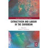 Extractivism and Labour in the Caribbean