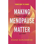 Making Menopause Matter: A Beginner’s Guide to What You Should Know and Why