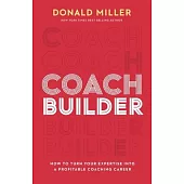 Coach Builder: How to Build a Profitable Career as a Small-Business Coach