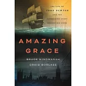 Amazing Grace: The Life of John Newton and the Surprising Story Behind His Song