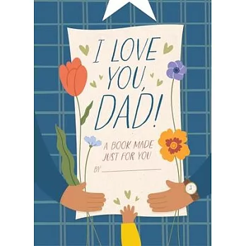 I Love You, Dad!: A Book Made Just for You