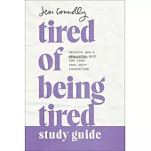 Tired of Being Tired Study Guide: Receive God’s Realistic Rest for Your Soul-Deep Exhaustion
