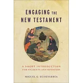 Engaging the New Testament: A Short Introduction for Students and Ministers