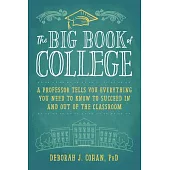 The Big Book of College: A Professor Tells You Everything You Need to Know to Succeed in and Out of the Classroom