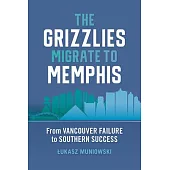 The Grizzlies Migrate to Memphis: From Vancouver Failure to Southern Success