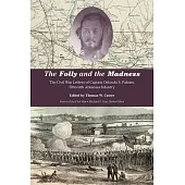 The Folly and the Madness: The Civil War Letters of Captain Orlando S. Palmer, Fifteenth Arkansas Infantry