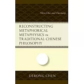 Reconstructing Metaphorical Metaphysics in Traditional Chinese Philosophy: Meta-One and Harmony