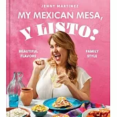 My Mexican Mesa, Y Listo!: Beautiful Flavors, Family Style (a Cookbook)